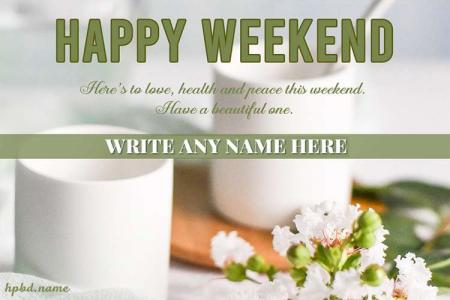 Write Name On Happy Weekend Images With White Flowers