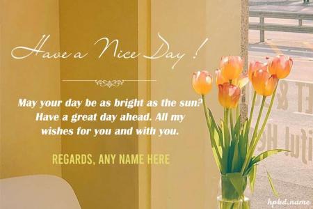 Inspiring Have a Nice Day Wishes Card With Name